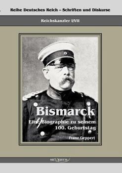 Paperback Reichskanzler Otto von Bismarck. Eine Biographie zu seinem einhundertsten Geburtstag: Reihe Deutsches Reich - Schriften und Diskurse: Reichskanzler, B [German] Book