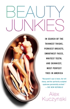 Paperback Beauty Junkies: In search of the thinnest thighs, perkiest breasts, smoothest faces, whitest teeth, and skinniest, most perfect toes i Book