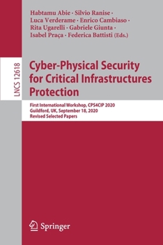 Cyber-Physical Security for Critical Infrastructures Protection: First International Workshop, CPS4CIP 2020, Guildford, UK, September 18, 2020, ... Papers