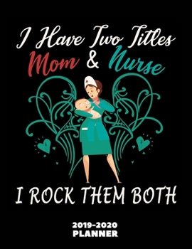 Nurse Mom Planner 2019-2020: Personalized Nursing Mommy Themed 2020 Organizer Book with Monthly Weekly Daily Agenda + Calendar - Funny & Practical Gifts Ideas for Your Mother Birthday
