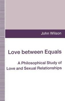 Paperback Love Between Equals: A Philosophical Study of Love and Sexual Relationships Book