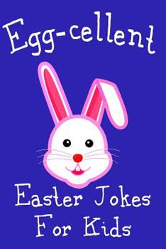 Paperback Egg-cellent Easter Jokes For Kids: Cute Basket Stuffer For Boys and Girls Cheap Easter Gift Idea Book