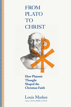 Paperback From Plato to Christ: How Platonic Thought Shaped the Christian Faith Book
