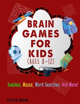 Paperback Brain Games For Kids Ages 8-12: Sudokus, Mazes, Word Searches, and More! (With Solutions) [Large Print] Book