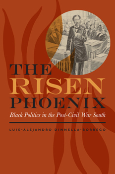 Hardcover The Risen Phoenix: Black Politics in the Post-Civil War South Book