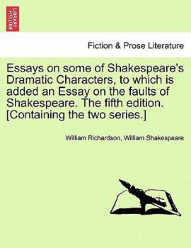 Paperback Essays on Some of Shakespeare's Dramatic Characters, to Which Is Added an Essay on the Faults of Shakespeare. the Fifth Edition. [Containing the Two S Book