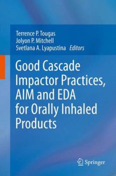 Hardcover Good Cascade Impactor Practices, Aim and Eda for Orally Inhaled Products Book