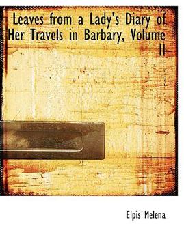 Leaves from a Lady's Diary of Her Travels in Barbary, Volume II