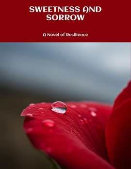 Sweetness And Sorrow: A Novel Of Resilience