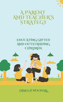 A PARENT AND TEACHER’S STRATEGY: EDUCATING GIFTED AND OUTSTANDING CHILDREN