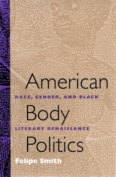 Hardcover American Body Politics: Race, Gender, and Black Literary Renaissance Book