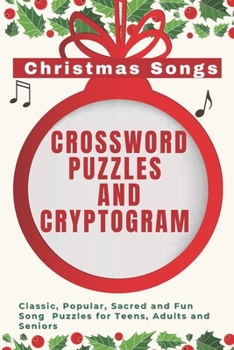 Christmas Songs Crossword Puzzles and Cryptogram: Classic, Popular, Sacred and Fun Puzzles for Teens, Adults and Seniors in Pocket Size
