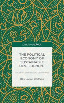 Hardcover The Political Economy of Sustainable Development: Valuation, Distribution, Governance Book