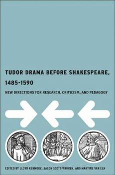 Hardcover Tudor Drama Before Shakespeare, 1485-1590: New Directions for Research, Criticism, and Pedagogy Book