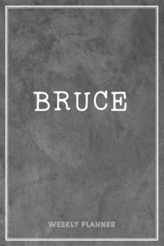 Bruce Weekly Planner: Custom Name Personalized Personal | Appointment Undated | Business Planners | To Do List Organizer Logbook Keepsake | School Supplies |Grey Loft Cement Exposed Concrete Wall Gift