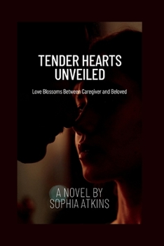 Paperback Tender Hearts Unveiled: Love Blossoms Between Caregiver and Beloved Book