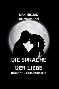 Die Sprache Der Liebe: Romantik entschlüsseln