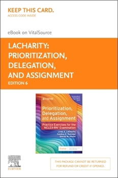 Prioritization, Delegation, and Assignment - Elsevier eBook on VitalSource (Retail Access Card): Practice Exercises for the NCLEX Examination