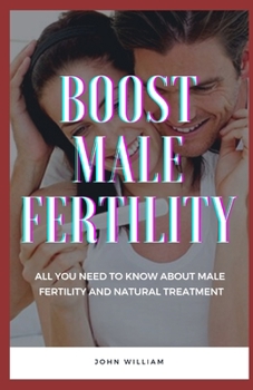 Paperback Boost Male Fertility: All You Need To Know About Male Fertility And Natural Treatment Book