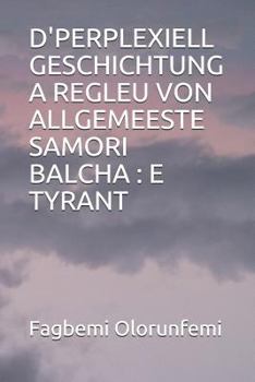 Paperback D'Perplexiell Geschichtung a Regleu Von Allgemeeste Samori Balcha: E Tyrant [Luxembourgish; Letzeburgesch] Book