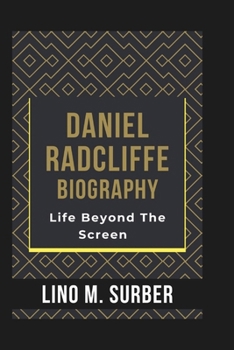 Paperback Daniel Radcliffe Biography: Life Beyond The Screen Book