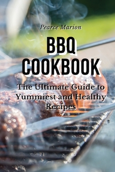 Paperback BBQ Cookbook: The Ultimate Guide to Yummiest and Healthy Recipes Book