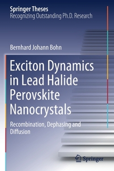 Paperback Exciton Dynamics in Lead Halide Perovskite Nanocrystals: Recombination, Dephasing and Diffusion Book