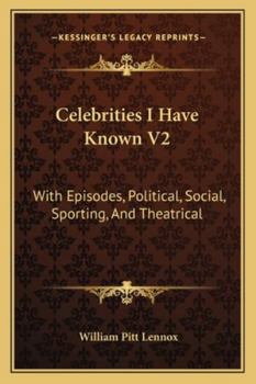 Paperback Celebrities I Have Known V2: With Episodes, Political, Social, Sporting, And Theatrical Book