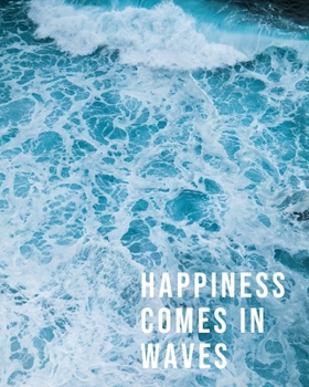 Happiness Comes in Waves : Ocean Journal Notebook (8x10 in. Lined Composition Notebook 125 Pgs) Back to School Composition Notebook; Ocean Notebook, Beach Notebook, Blue Notebook, Surf Notebook, Cute