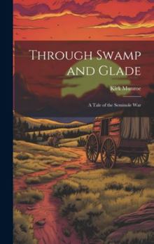 Hardcover Through Swamp and Glade: A Tale of the Seminole War Book