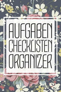 Aufgaben Checklisten Organizer: Ihr Planer für To-Do-Listen, Aufgaben, Termine und Prioritäten Organizer mit 110 Seiten und Checklisten für mehr ... als Geschenk zu Weihnachten (German Edition)