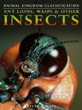 Ant Lions, Wasps & Other Insects (Animal Kingdom Classification) - Book  of the Animal Kingdom Classification