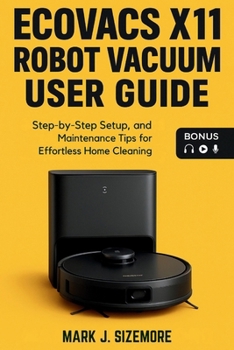 Paperback Ecovacs X11 Robot Vacuum User Guide: Step-by-Step Setup, and Maintenance Tips for Effortless Home Cleaning Book