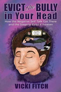 Paperback Evict the Bully in Your Head: How the Negative Self-Talk Got There and How to Evict it Forever Book