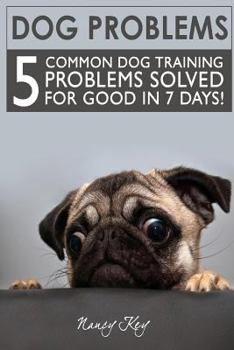 Paperback Dog Problems: 5 Common Dog Training Problems Solved For Good In 7 Days! Book