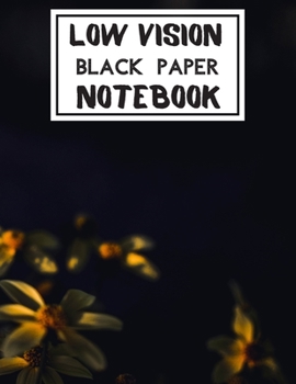 Low Vision Black Paper Notebook: Bold Line Writing Paper For Low Vision, great for Visually Impaired, Eyesight, student, writers, work, school, Seniors, Elderly…