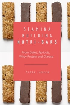 Paperback Stamina Building Nutri-Bars - From Dates, Apricots, Whey Protein and Cheese Book
