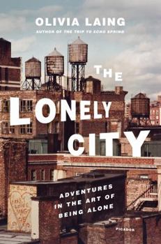 Hardcover The Lonely City: Adventures in the Art of Being Alone Book