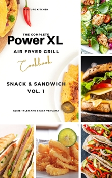 Hardcover The Complete Power XL Air Fryer Grill Cookbook: Snack and Sandwich Vol.1 Book