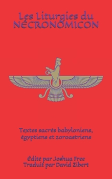 Les Liturgies du Nécronomicon: Textes sacrés babyloniens, égyptiens et zoroastriens (French Edition)
