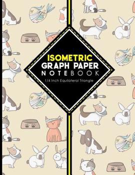 Isometric Graph Paper Notebook: 1/4 Inch Equilateral Triangle : Isometric Drawing Book, Isometric Grid Notebook, Isometric Notepad, Cute Veterinary Animals Cover, 8. 5 X 11 , 100 Pages