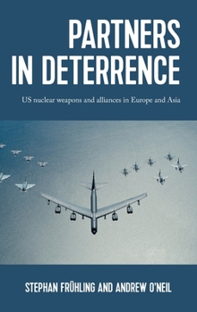 Hardcover Partners in Deterrence: Us Nuclear Weapons and Alliances in Europe and Asia Book