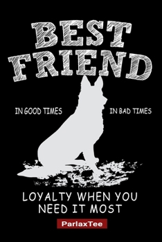 Best Friend German Shepherd Loyalty When You Need It Most: German Shepherd Dog Composition Notebook Blank Lined Journal Diary For Pet Dog Lover and Owners 100 Pages Size 6*9