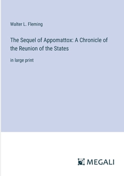 Paperback The Sequel of Appomattox: A Chronicle of the Reunion of the States: in large print Book