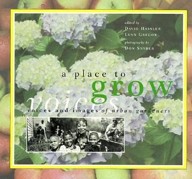 A Place to Grow: Voices and Images of Urban Gardeners