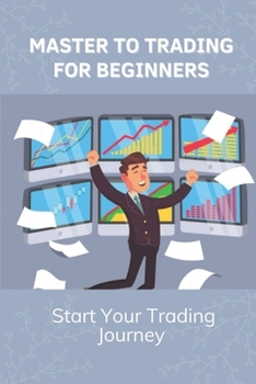 Paperback Master To Trading For Beginners: Start Your Trading Journey: Techniques In Trading Strategies Book