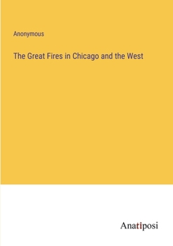 Paperback The Great Fires in Chicago and the West Book