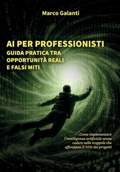 AI per professionisti: guida pratica tra opportunità reali e falsi miti (Italian Edition)