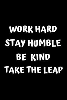 Paperback Work hard. Stay humble. Be kind. Take the leap.: Lined notebook Book