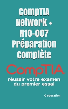 Paperback CompTIA Network + N10-007 Préparation Complète: réussir votre examen du premier essai [French] Book